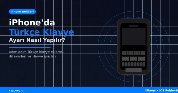 iPhone’da Türkçe Klavye Ayarı Nasıl Yapılır? (2026 Rehberi)