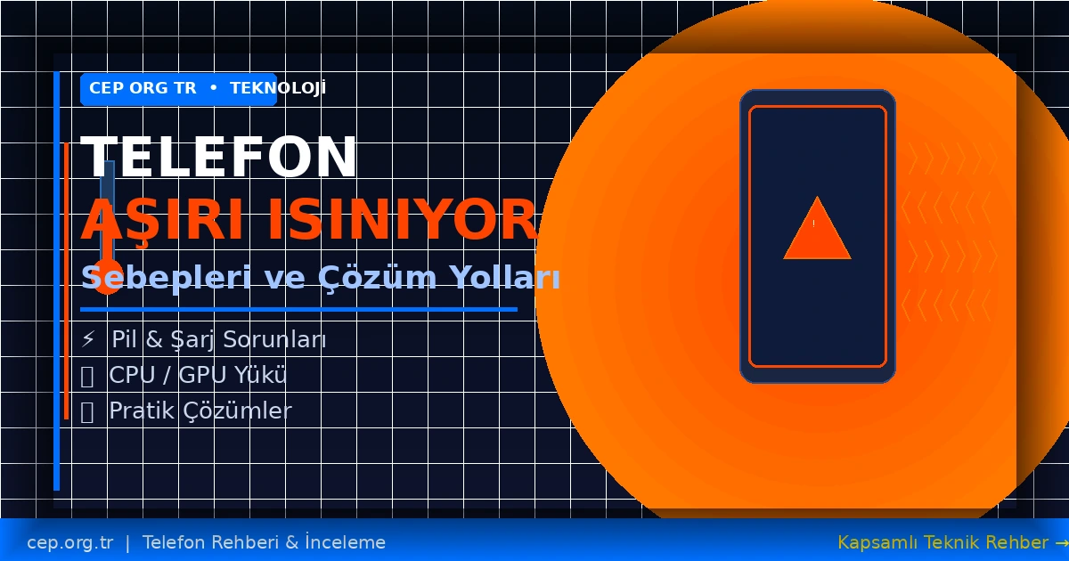 Telefon Aşırı Isınıyor: 12 Sebep ve Kesin Çözüm Yolları (2026)