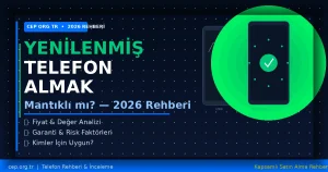 Yenilenmiş Telefon Almak Mantıklı mı? 2026 Rehberi