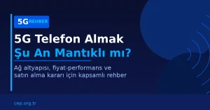 5G Telefon Almak Mantıklı mı? 2026 Türkiye Rehberi