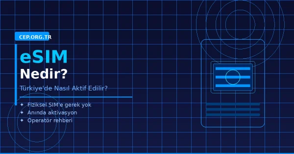 eSIM Nedir? Türkiye’de Nasıl Aktif Edilir? (2026 Rehberi)