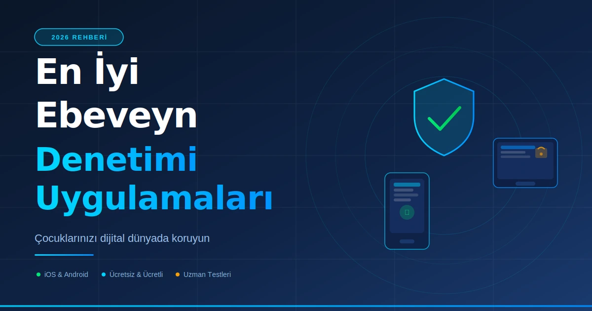 En İyi Ebeveyn Denetimi Uygulamaları 2026: Uzman Rehberi