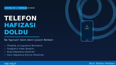 Telefon Hafızası Doldu Ne Yapmalı? Adım Adım Çözüm Rehberi | cep.org.tr