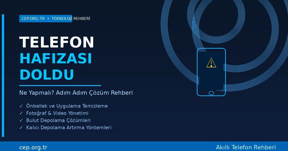 Telefon Hafızası Doldu Ne Yapmalı? Adım Adım Çözüm Rehberi | cep.org.tr