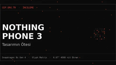Nothing Phone 3 İncelemesi: Tasarımın Ötesi (2026)