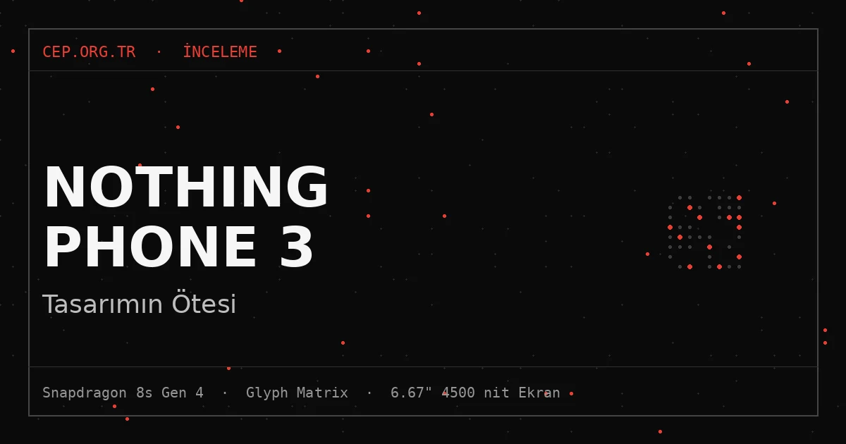 Nothing Phone 3 İncelemesi: Tasarımın Ötesi (2026)