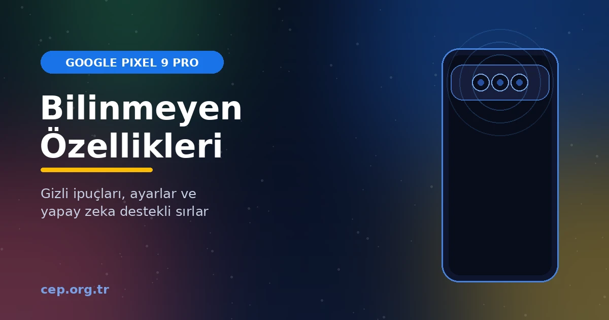 Google Pixel 9 Pro’nun Bilinmeyen Özellikleri: 19 Gizli İpucu