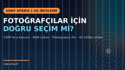 Sony Xperia 1 VII İncelemesi: Fotoğrafçılar İçin Doğru mu?