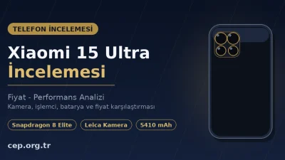 Xiaomi 15 Ultra İncelemesi: Fiyat-Performans Analizi (2026)
