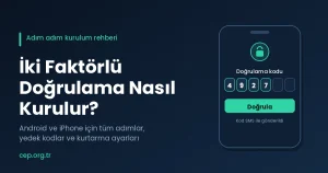 İki Faktörlü Doğrulama Nasıl Kurulur? Android ve iPhone Adım Adım