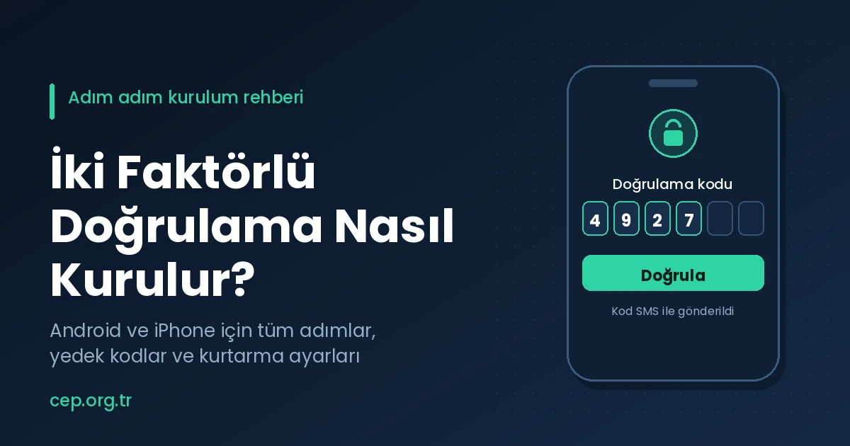 İki Faktörlü Doğrulama Nasıl Kurulur? Android ve iPhone Adım Adım