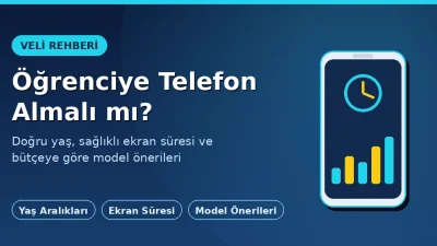 Öğrenciye Telefon Almalı mı? Yaş, Ekran Süresi ve Model Önerileri