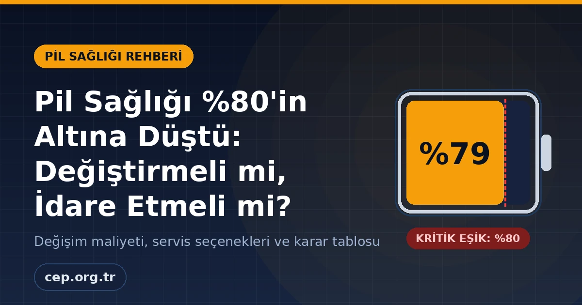Pil Sağlığı %80’in Altına Düştü: Değiştirmeli mi? (2026 Rehberi)