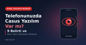 Telefonda Casus Yazılım Belirtileri: 9 İşaret ve Temizleme (2026)