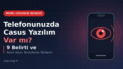Telefonda Casus Yazılım Belirtileri: 9 İşaret ve Temizleme (2026)
