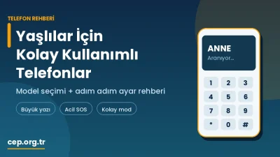 Yaşlılar İçin Kolay Kullanımlı Telefonlar ve Ayar Rehberi (2026)