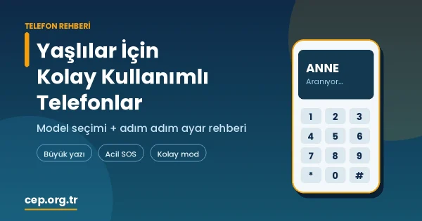 Yaşlılar İçin Kolay Kullanımlı Telefonlar ve Ayar Rehberi (2026)