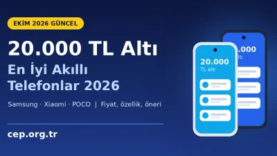20.000 TL Altı En İyi Telefonlar 2026: Ekim Güncel 6 Model