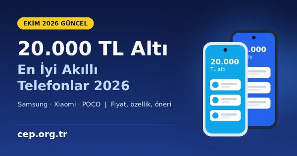 20.000 TL Altı En İyi Telefonlar 2026: Ekim Güncel 6 Model
