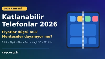 Katlanabilir Telefonlar 2026: Fiyatlar Düştü mü, Menteşeler Dayanıyor mu?